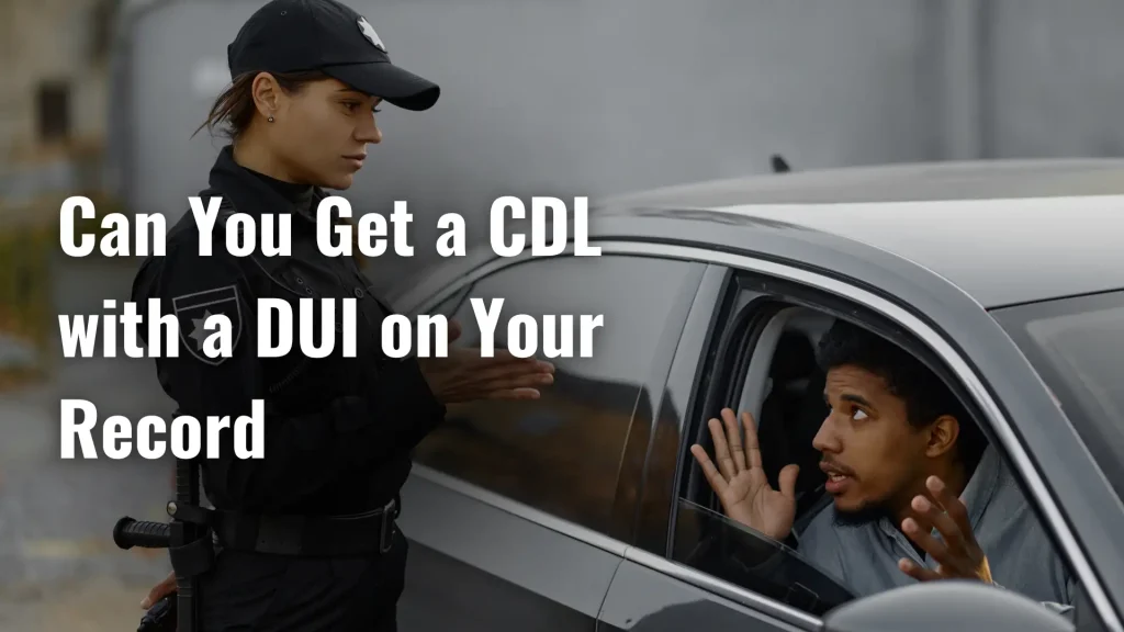 can you get a commercial driver’s license with a dui